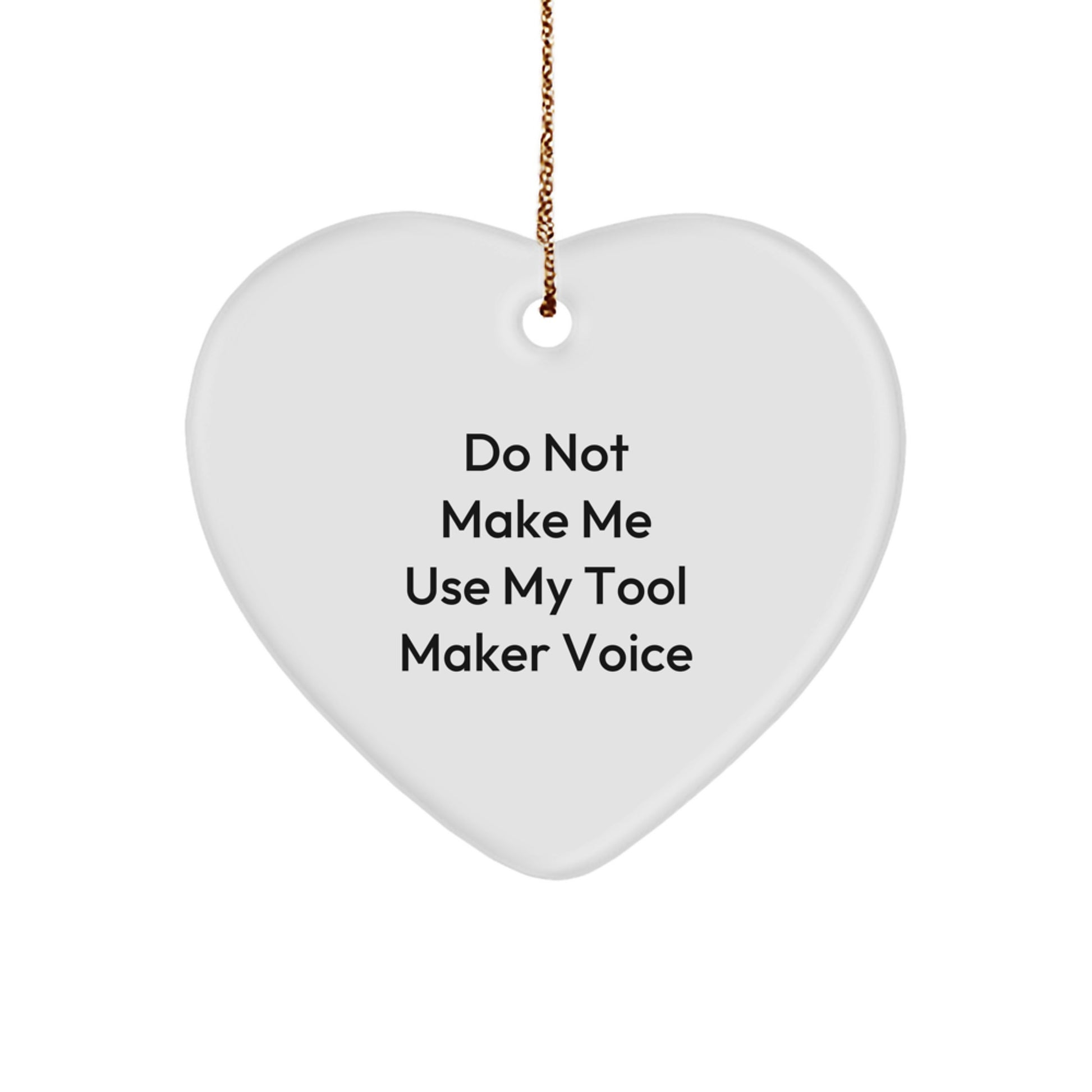 Tool Maker Gifts from Men, Funny Heart Ornament for Christmas, 'Do Not Make Me Use My Tool Maker Voice' Quote, Heart Shaped MDF Wood, Perfect for Tool Maker Enthusiasts - Image 1