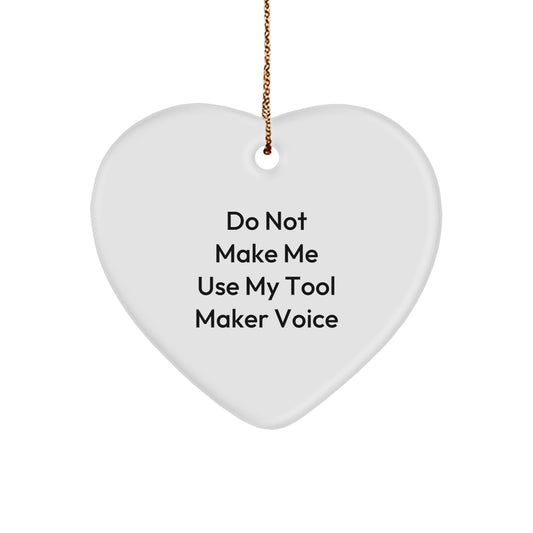 Tool Maker Gifts from Men, Funny Heart Ornament for Christmas, 'Do Not Make Me Use My Tool Maker Voice' Quote, Heart Shaped MDF Wood, Perfect for Tool Maker Enthusiasts - Image 1