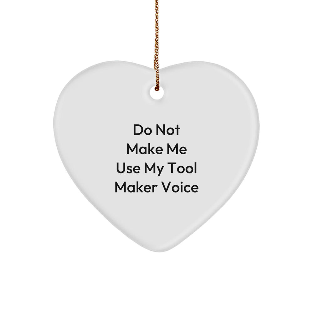 Tool Maker Gifts from Men, Funny Heart Ornament for Christmas, 'Do Not Make Me Use My Tool Maker Voice' Quote, Heart Shaped MDF Wood, Perfect for Tool Maker Enthusiasts - Image 1