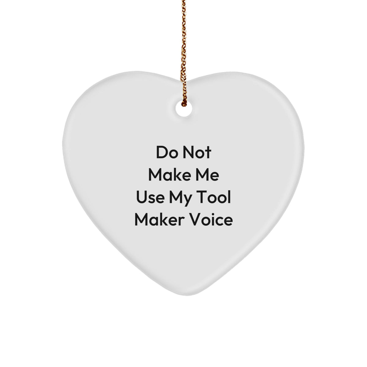 Tool Maker Gifts from Men, Funny Heart Ornament for Christmas, 'Do Not Make Me Use My Tool Maker Voice' Quote, Heart Shaped MDF Wood, Perfect for Tool Maker Enthusiasts - Image 1