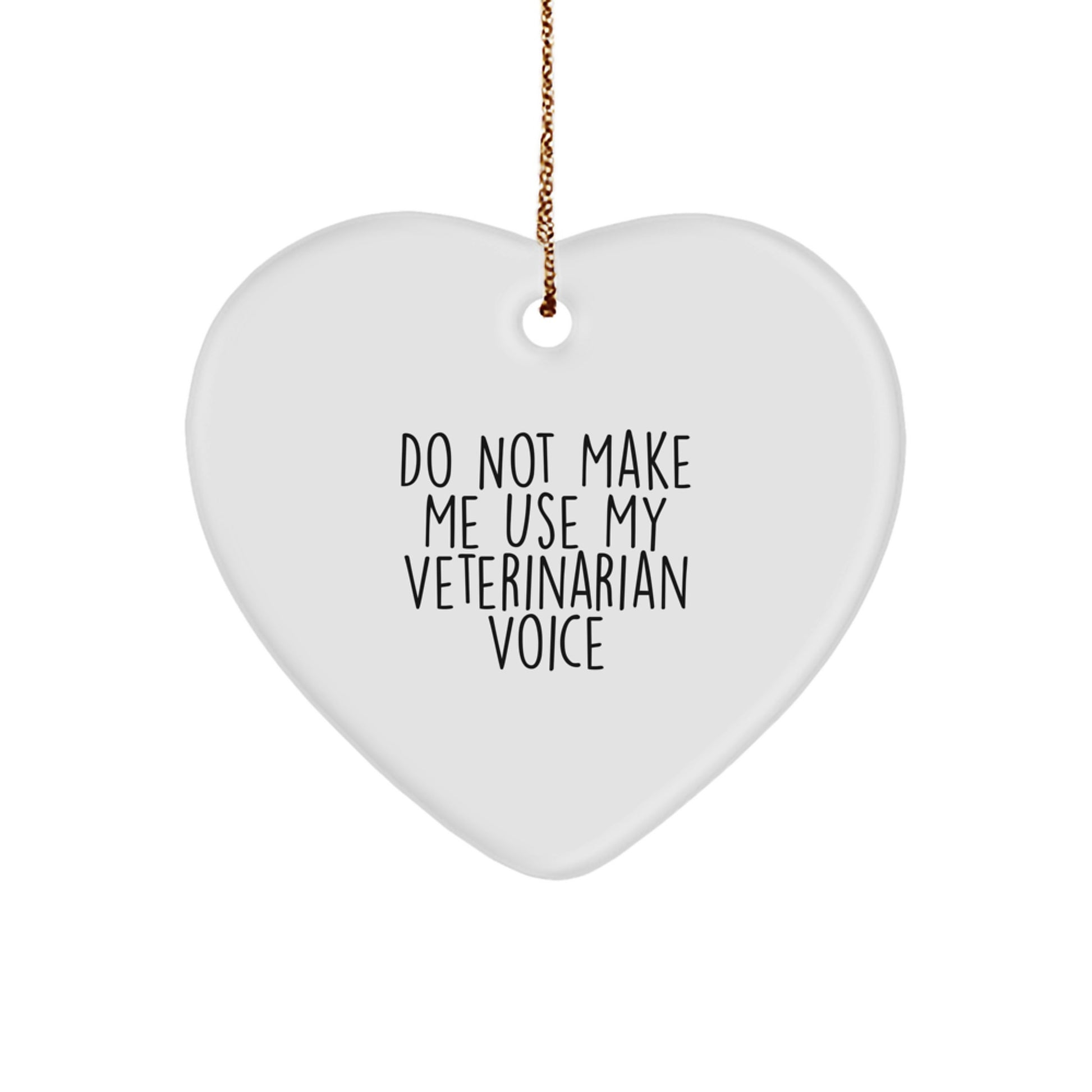 Funny Veterinarian Gifts from Friends, 'Do Not Make Me Use My Veterinarian Voice', Heart Ornament for Christmas - Image 1