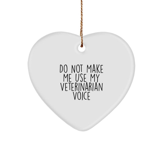 Funny Veterinarian Gifts from Friends, 'Do Not Make Me Use My Veterinarian Voice', Heart Ornament for Christmas - Image 1