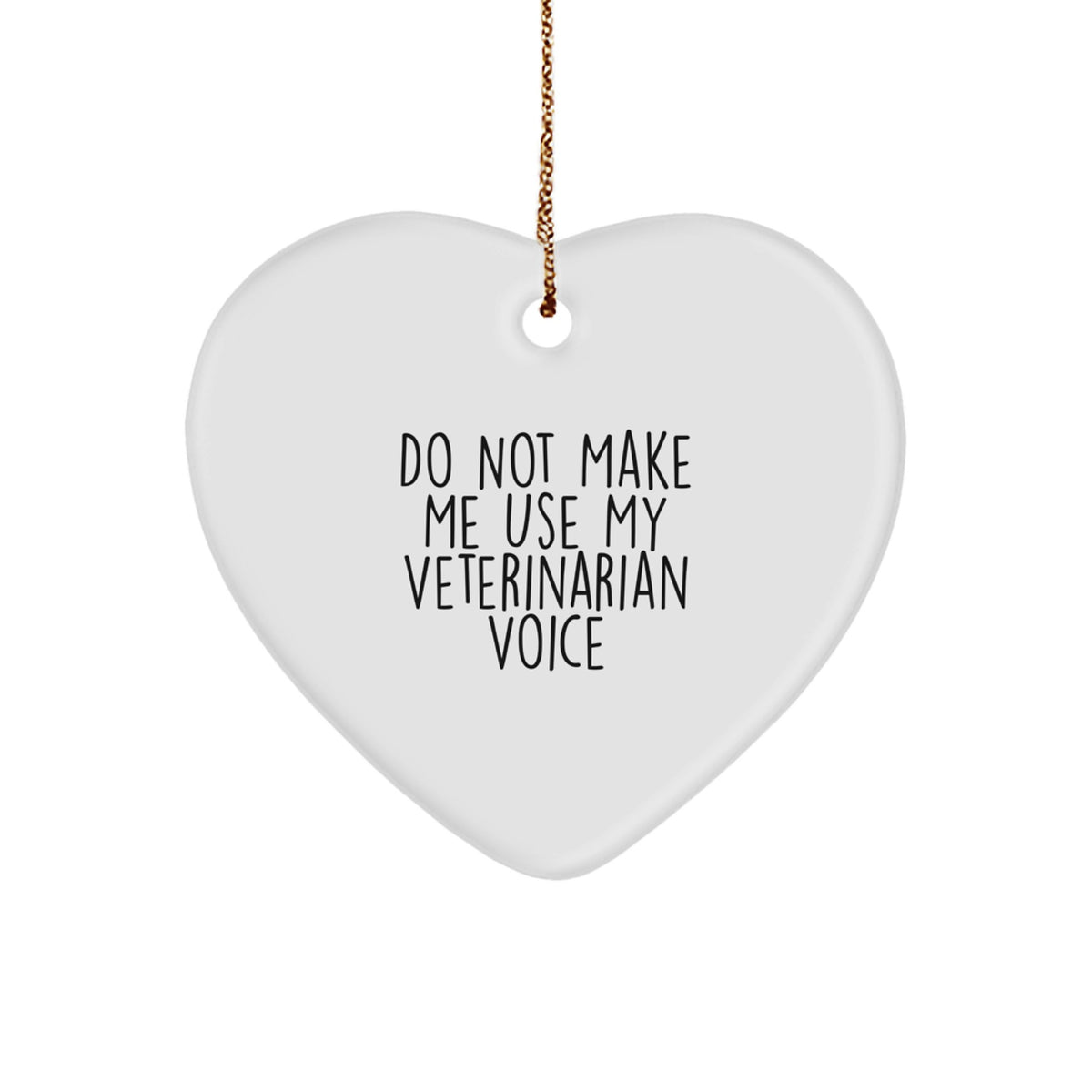 Funny Veterinarian Gifts from Friends, 'Do Not Make Me Use My Veterinarian Voice', Heart Ornament for Christmas - Image 1