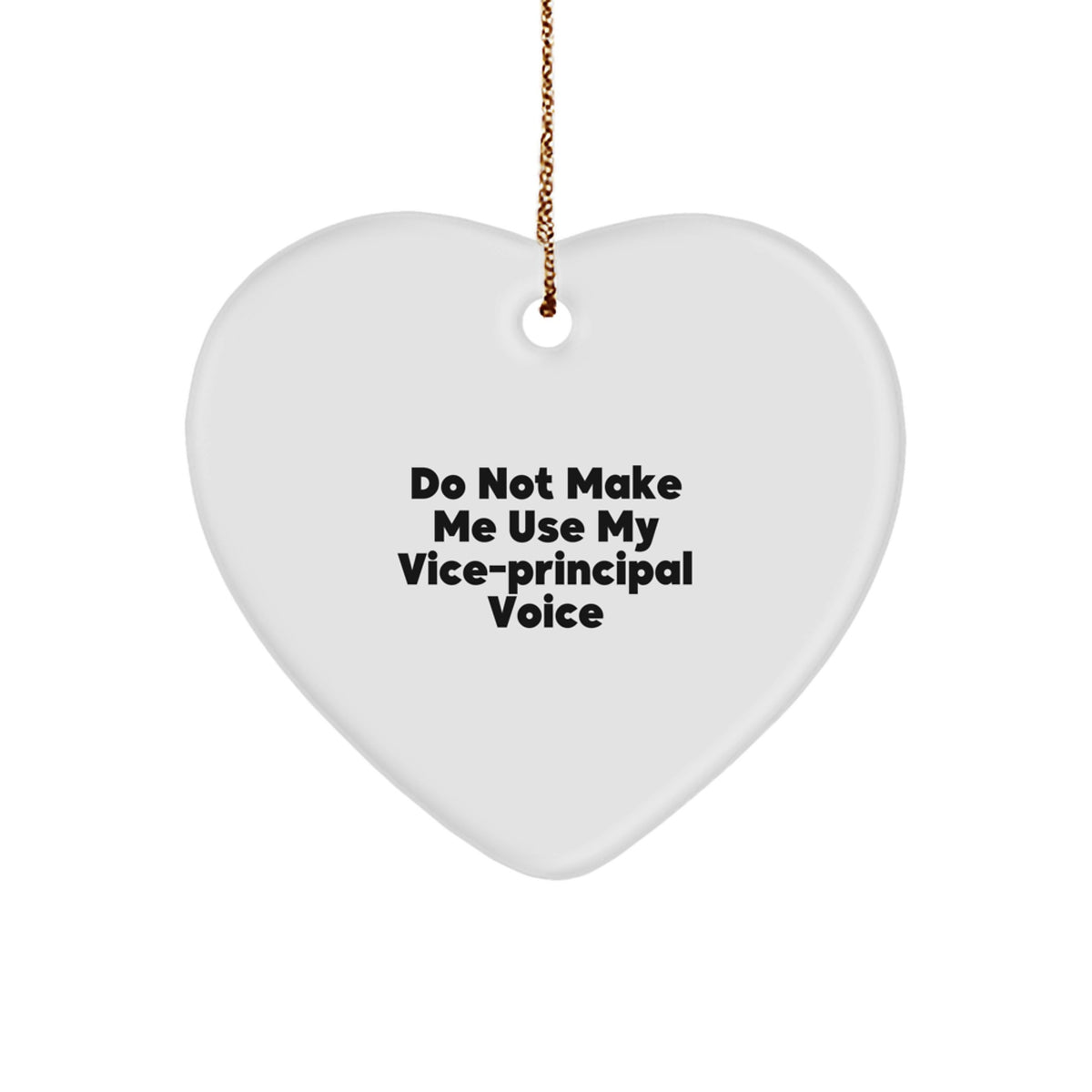 Funny Vice-principal Gifts from Friends for Men - Do Not Make Me Use My Vice-principal Voice Heart Ornament, White, Heart Shaped, Christmas Unique Gifts - Image 1