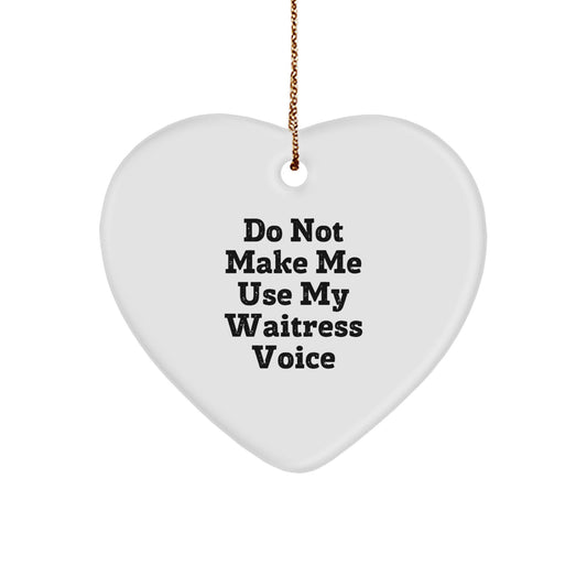 Funny Waitress Gifts from Friends and Family - Heart Ornament with 'Do Not Make Me Use My Waitress Voice' Quote, Christmas Unique Gifts for Waitress, Woman, Coworkers, or Friends - Image 1