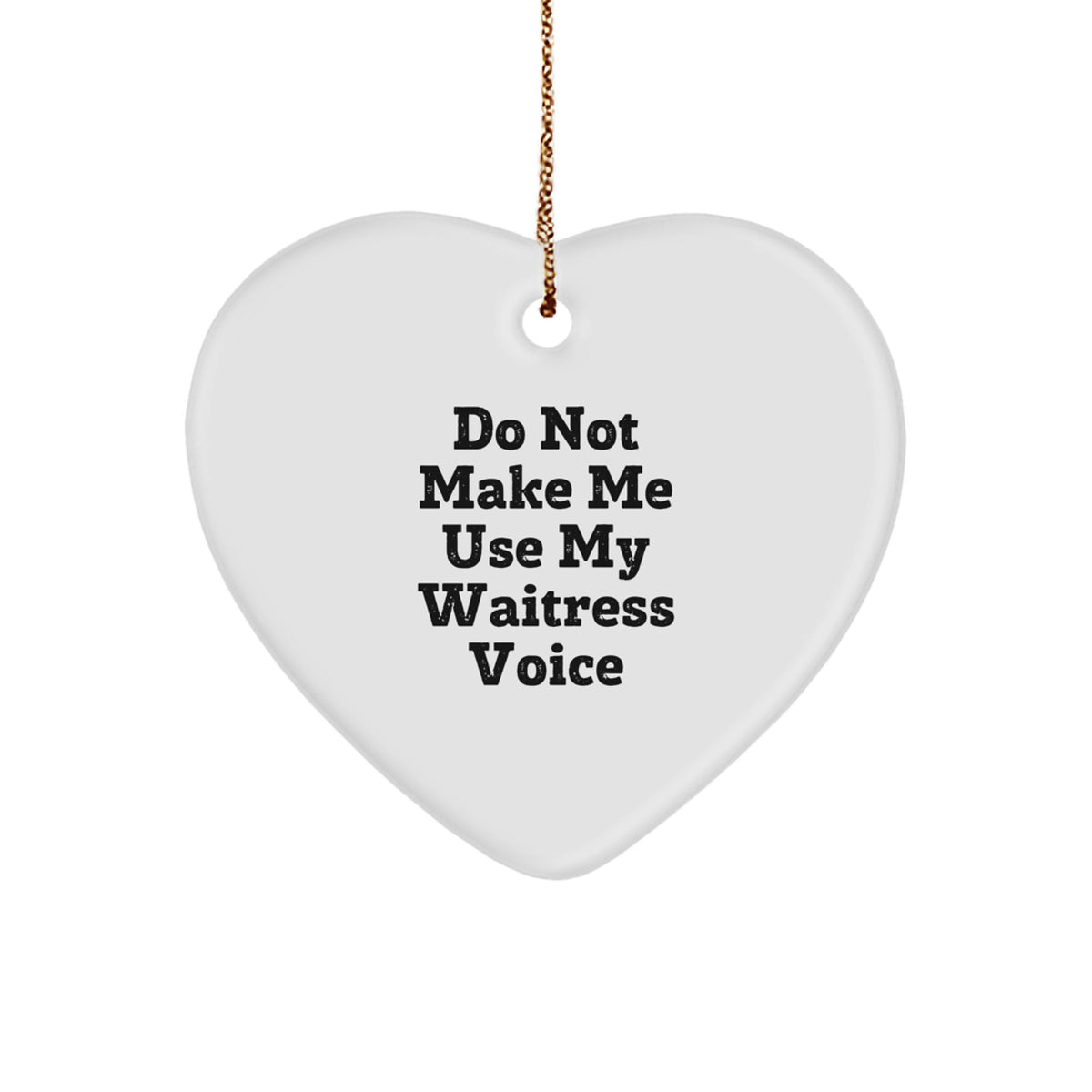 Funny Waitress Gifts from Friends and Family - Heart Ornament with 'Do Not Make Me Use My Waitress Voice' Quote, Christmas Unique Gifts for Waitress, Woman, Coworkers, or Friends - Image 1