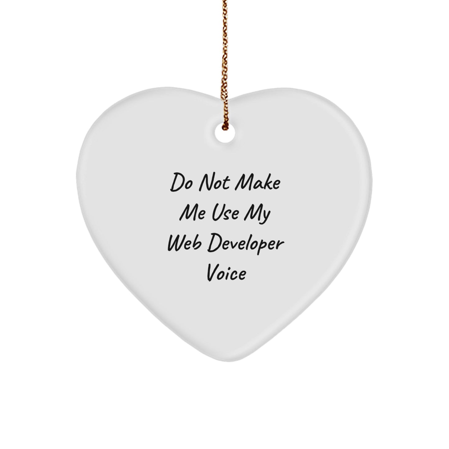 Funny Web Developer Gifts from Friends - Do Not Make Me Use My Web Developer Voice Heart Ornament for Christmas - Image 1