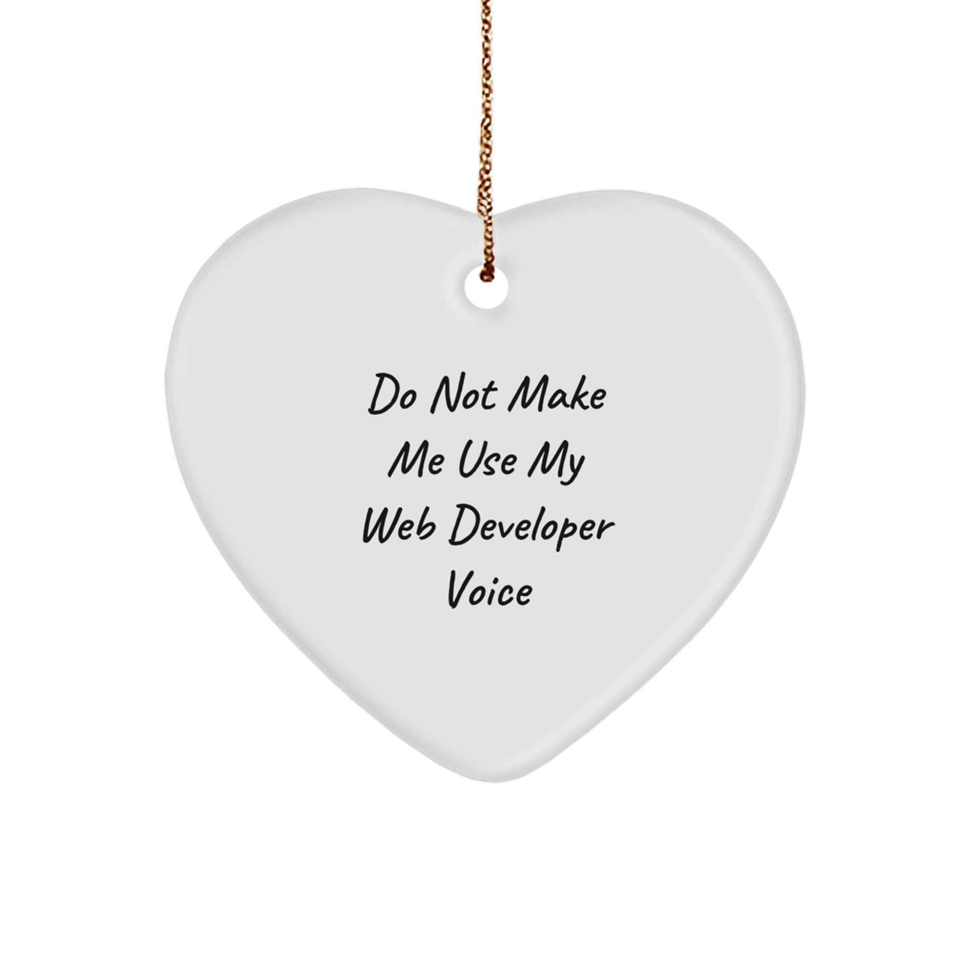 Funny Web Developer Gifts from Friends - Do Not Make Me Use My Web Developer Voice Heart Ornament for Christmas - Image 1