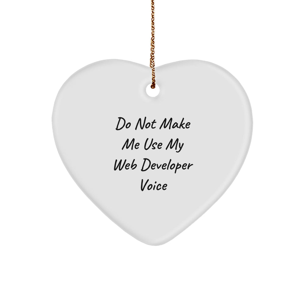 Funny Web Developer Gifts from Friends - Do Not Make Me Use My Web Developer Voice Heart Ornament for Christmas - Image 1