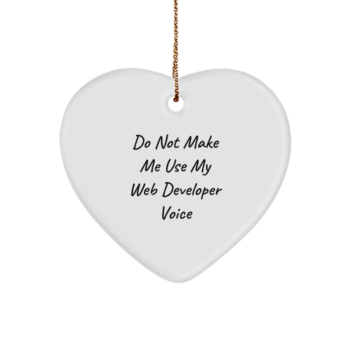 Funny Web Developer Gifts from Friends - Do Not Make Me Use My Web Developer Voice Heart Ornament for Christmas - Image 1