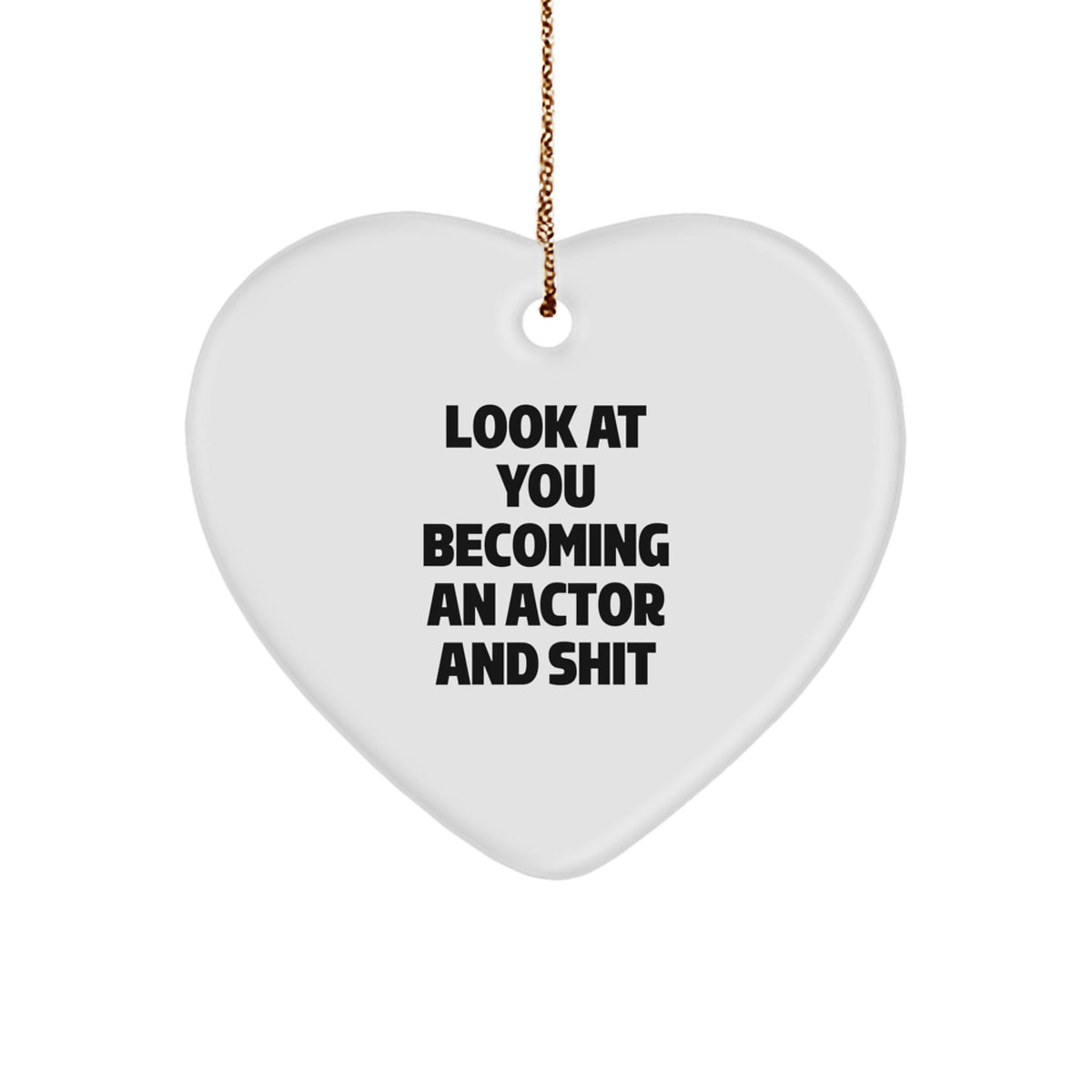 Funny Actor Heart Ornament Gifts for Him from Friends - 'Look At You Becoming An Actor And Shit' Christmas Ornament for Men - Image 1