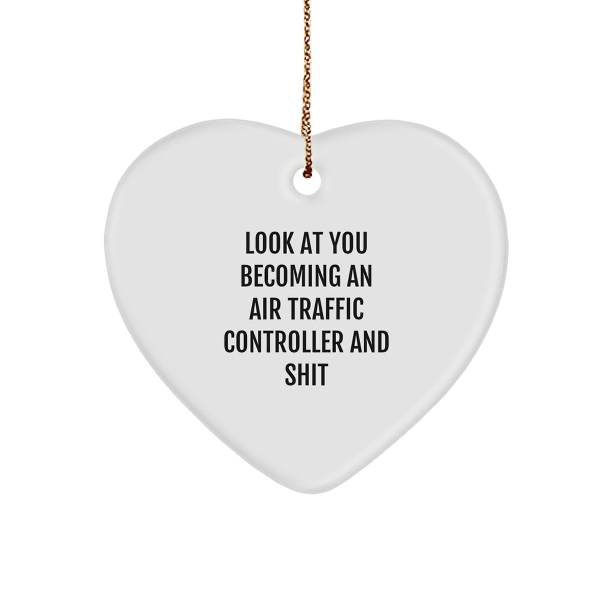 Funny Air Traffic Controller Heart Ornament Gifts from Friends to Family - Look At You Becoming An Air Traffic Controller And Shit, Heart Shaped, White, Christmas Unique Gifts - Image 1