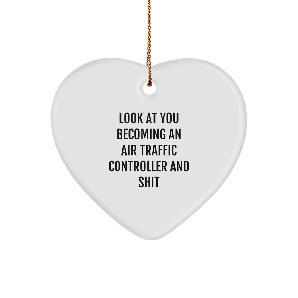 Funny Air Traffic Controller Heart Ornament Gifts from Friends to Family - Look At You Becoming An Air Traffic Controller And Shit, Heart Shaped, White, Christmas Unique Gifts - Image 1