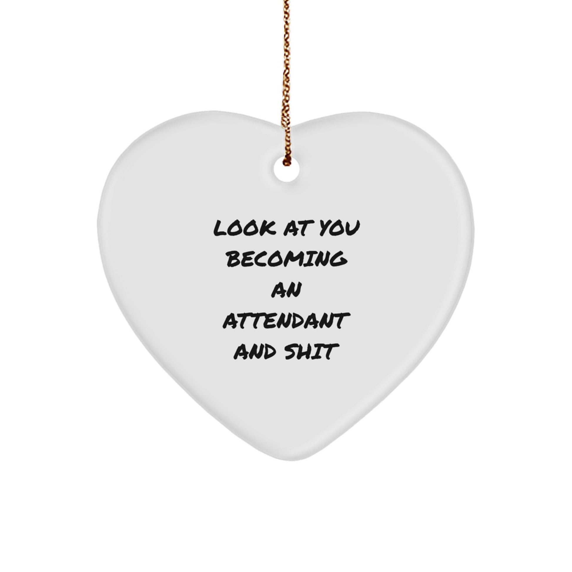 Funny Attendant Gifts, Heart Ornament for Attendant, 'Look At You Becoming An Attendant And Shit' Quote, Gifts from Friends, Family, Coworkers, Gifts for Attendant, Christmas Unique Presents - Image 1