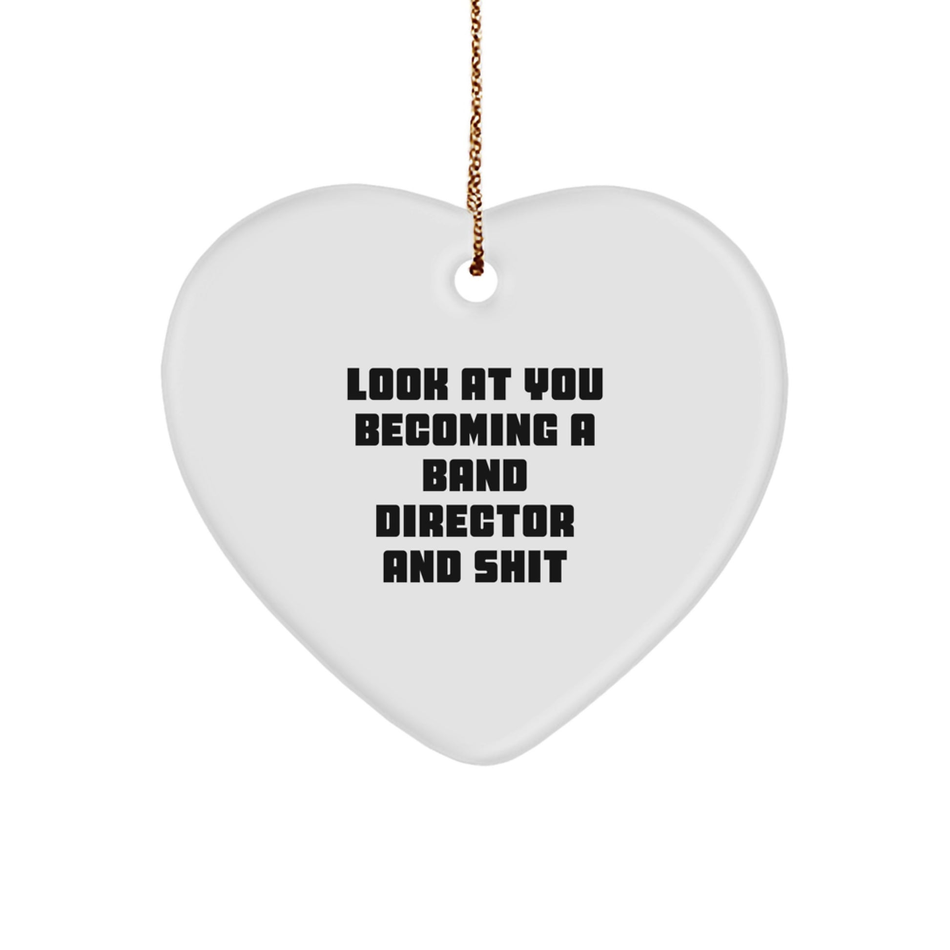 Funny Band Director Gifts, 'Look At You Becoming A Band Director And Shit' Heart Ornament, White, Christmas Unique Gifts from Friends, Gifts for Band Director - Image 1