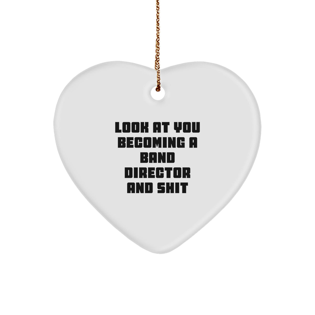 Funny Band Director Gifts, 'Look At You Becoming A Band Director And Shit' Heart Ornament, White, Christmas Unique Gifts from Friends, Gifts for Band Director - Image 1