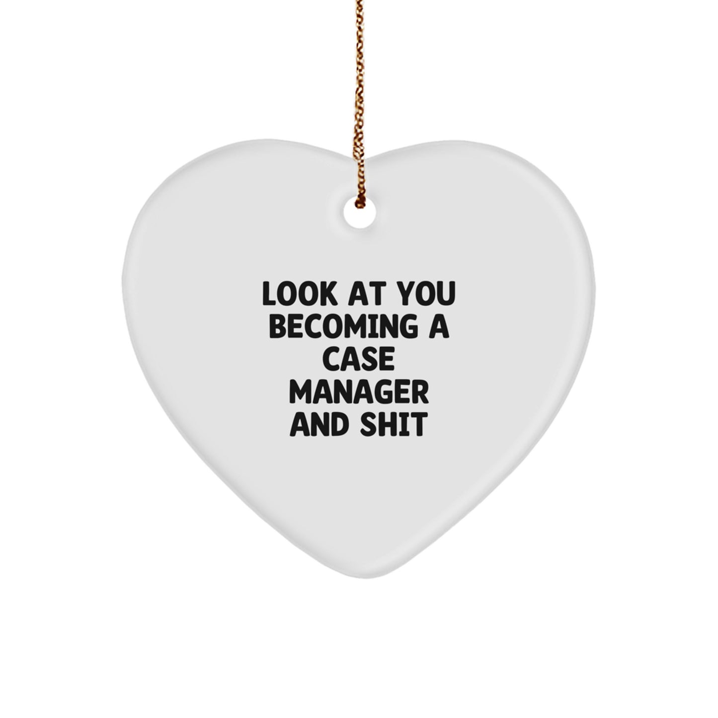 Funny Case Manager Heart Ornament Gifts from Friends - 'Look At You Becoming A Case Manager And Shit' for Christmas - Image 1