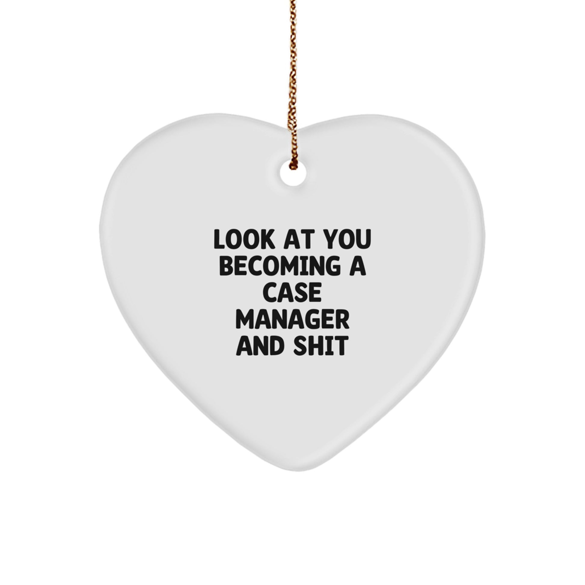 Funny Case Manager Heart Ornament Gifts from Friends - 'Look At You Becoming A Case Manager And Shit' for Christmas - Image 1