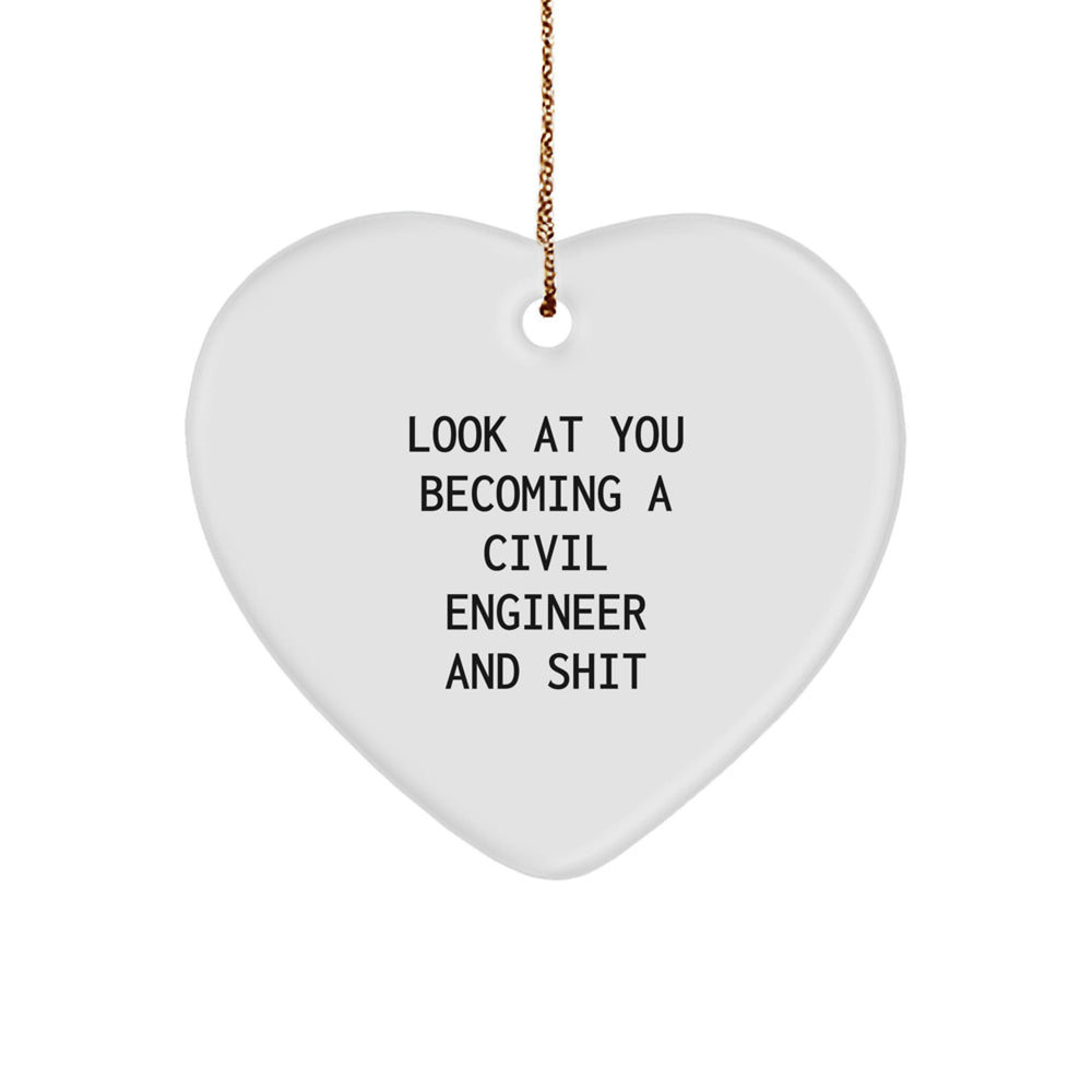 Funny Civil Engineer Gifts from Friends for Christmas - Heart Ornament with 'Look At You Becoming A Civil Engineer And Shit' Quote, Unique Present for Men or Women - Image 1