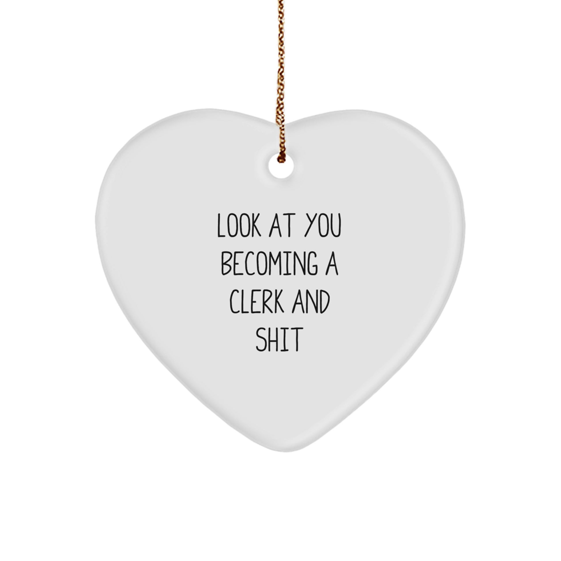 Funny Clerk Heart Ornament Gifts from Friends, Coworkers, or Family for Christmas, 'Look At You Becoming A Clerk And Shit', Clerk Gifts - Image 1