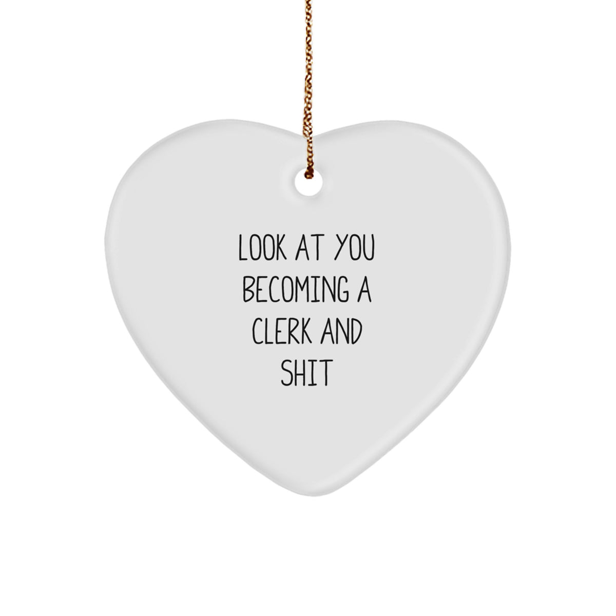 Funny Clerk Heart Ornament Gifts from Friends, Coworkers, or Family for Christmas, 'Look At You Becoming A Clerk And Shit', Clerk Gifts - Image 1