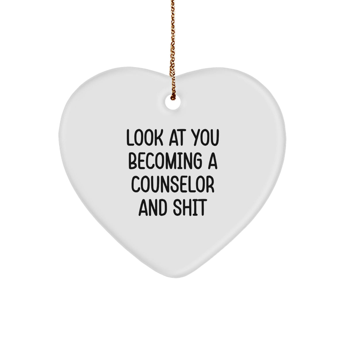 Funny Counselor Gifts from Friends - Counselor Heart Ornament with 'Look At You Becoming A Counselor And Shit' - Christmas Memorable Present for Counselor - Image 1