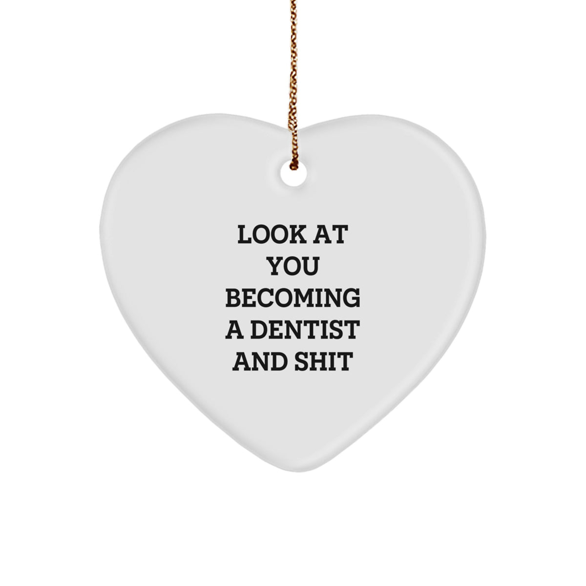 Funny Dentist Gifts from Family - Look At You Becoming A Dentist And Shit Heart Ornament for Christmas - Image 1
