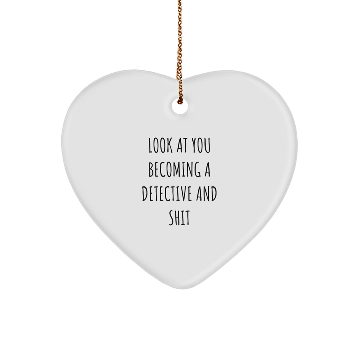 Detective Heart Ornament Gifts from Friends to Family, Look At You Becoming A Detective And Shit, Christmas Unique Detective Gifts for Him or Her - Image 1