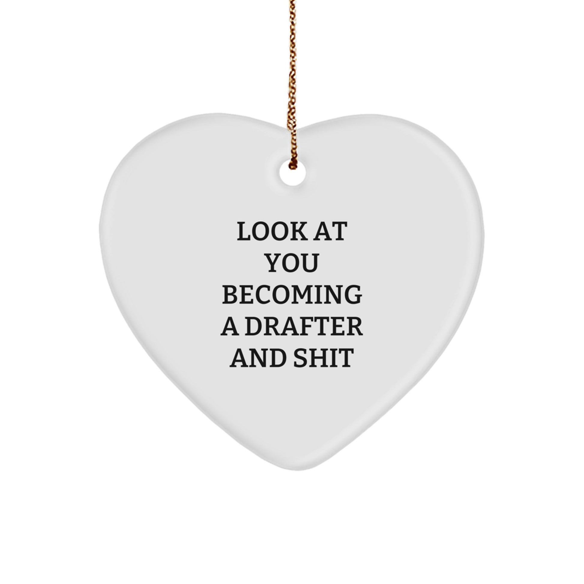 Funny Drafter Gifts from Friends for Christmas - Heart Ornament with 'Look At You Becoming A Drafter And Shit' Quote, Perfect for Coworkers or Family - Image 1