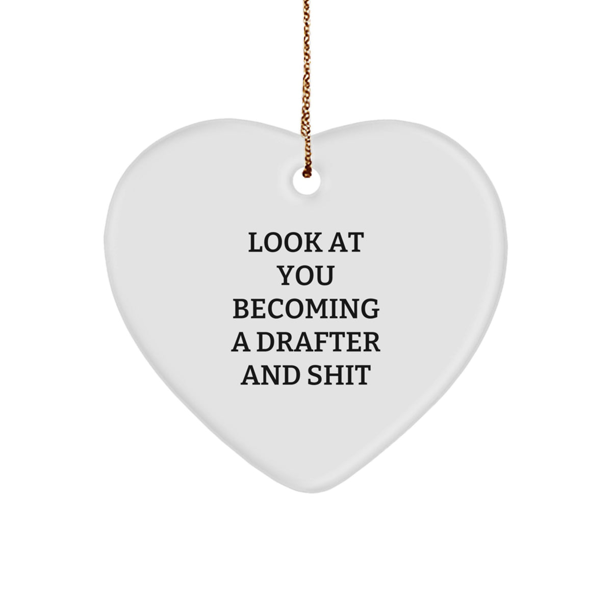 Funny Drafter Gifts from Friends for Christmas - Heart Ornament with 'Look At You Becoming A Drafter And Shit' Quote, Perfect for Coworkers or Family - Image 1