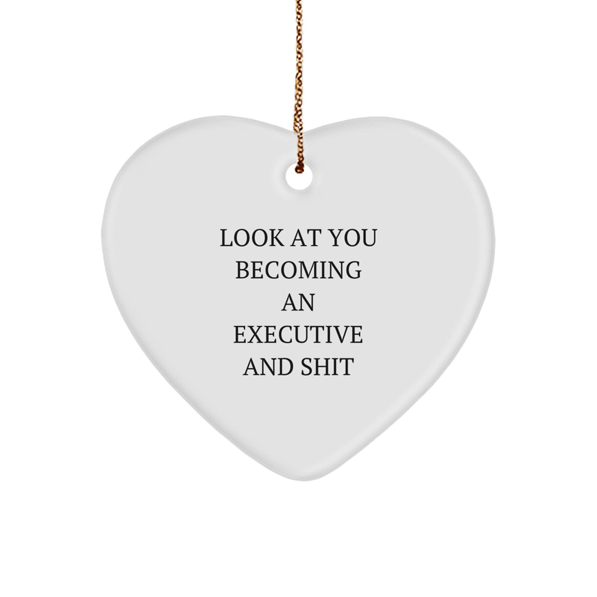 Funny Executive Heart Ornament Gifts from Friends to Executive Coworkers, Look At You Becoming An Executive And Shit, Unique Christmas Unique Gifts for Men and Women - Image 1