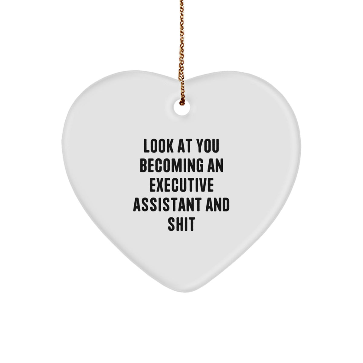 Funny Executive Assistant Gifts for Christmas - Heart Ornament with 'Look At You Becoming An Executive Assistant And Shit' Quote, Gifts from Men, Women, Coworkers to Family - Image 1