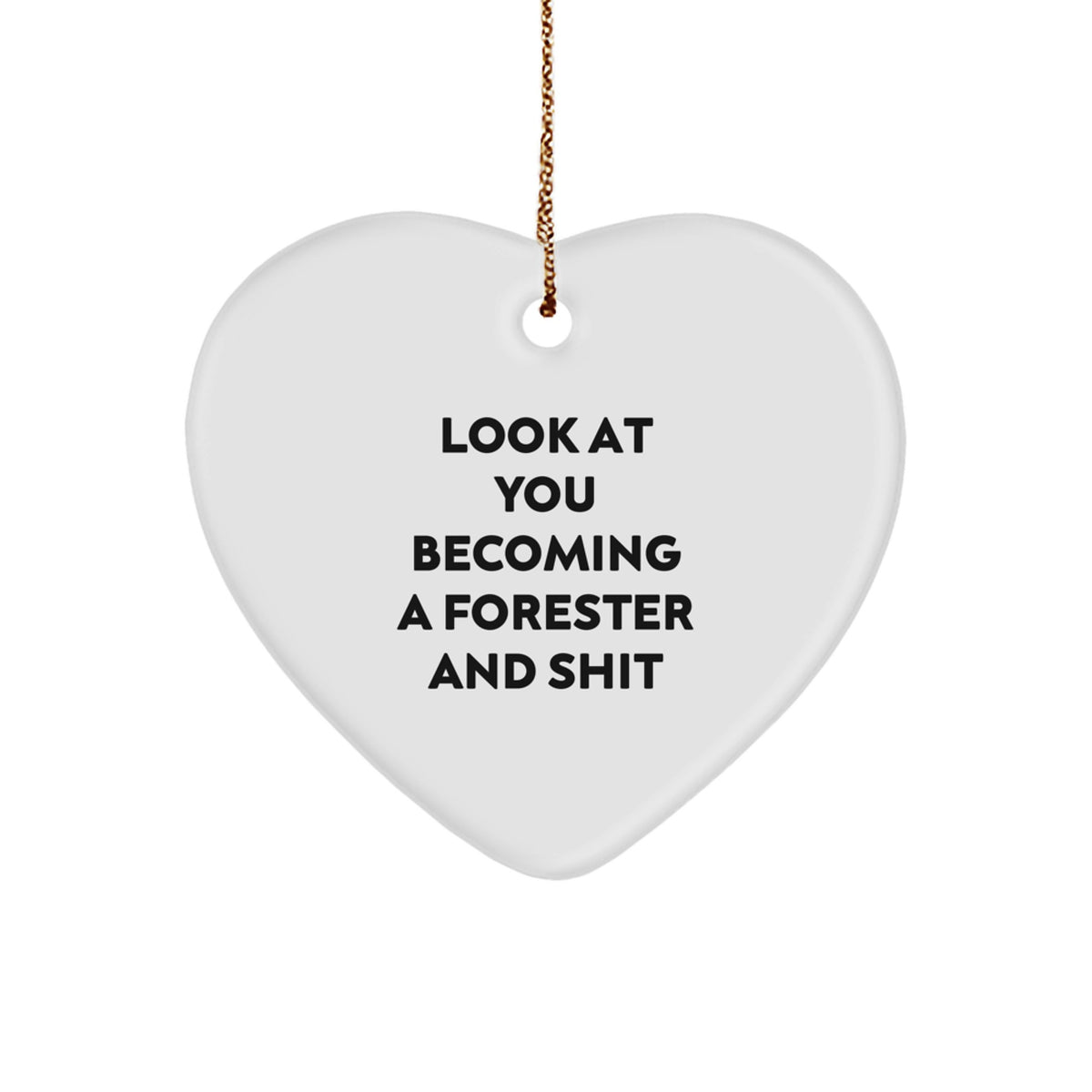 Funny Forester Gifts from Friends and Family - Heart Ornament with 'Look At You Becoming A Forester And Shit' Quote - Unique Christmas Unique Gifts for Men, Women, and Forester Enthusiasts - Image 1