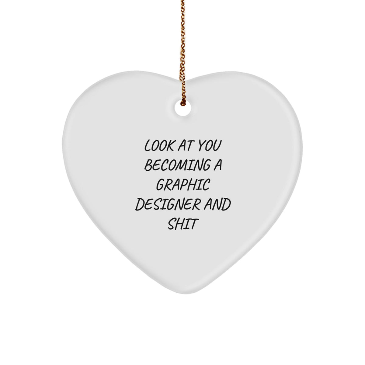 Graphic Designer Gifts, Funny Heart Ornament for Men, Women, Coworkers, Family - Look At You Becoming A Graphic Designer And Shit, Christmas Unique Gifts from Friends - Image 1
