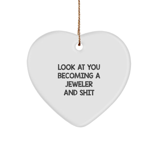 Funny Jeweler Gifts from Friends to Family - Heart Ornament for Christmas - 'Look At You Becoming A Jeweler And Shit' Quote - Image 1