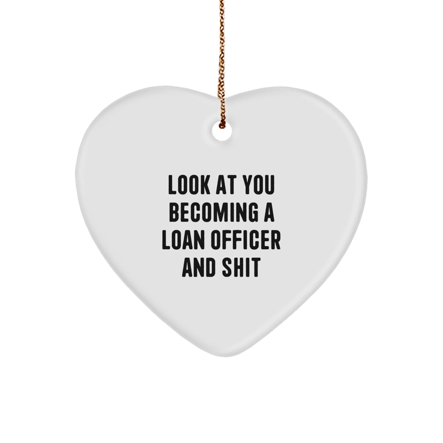 Funny Loan Officer Gifts, Look At You Becoming A Loan Officer And Shit, Heart Ornament for Christmas, Gifts from Friends to Loan Officers, Gifts for Men - Image 1
