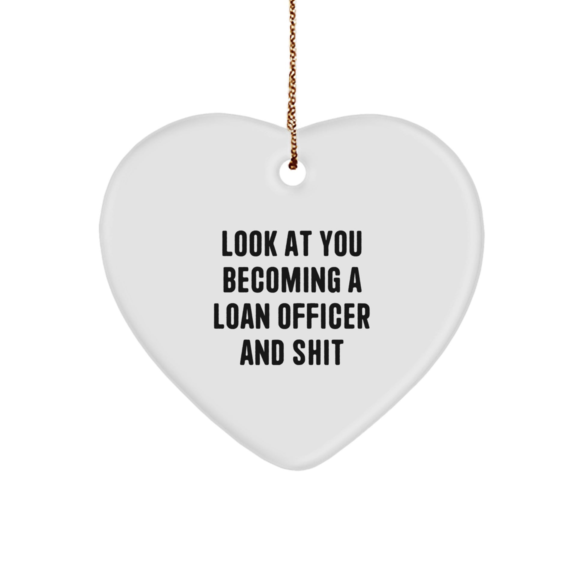 Funny Loan Officer Gifts, Look At You Becoming A Loan Officer And Shit, Heart Ornament for Christmas, Gifts from Friends to Loan Officers, Gifts for Men - Image 1