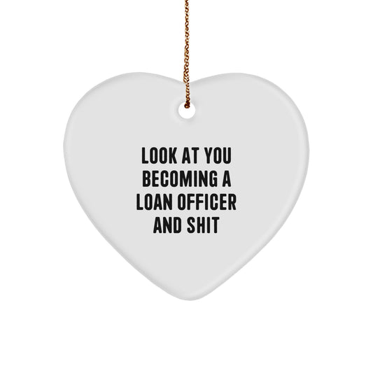 Funny Loan Officer Gifts, Look At You Becoming A Loan Officer And Shit, Heart Ornament for Christmas, Gifts from Friends to Loan Officers, Gifts for Men - Image 1
