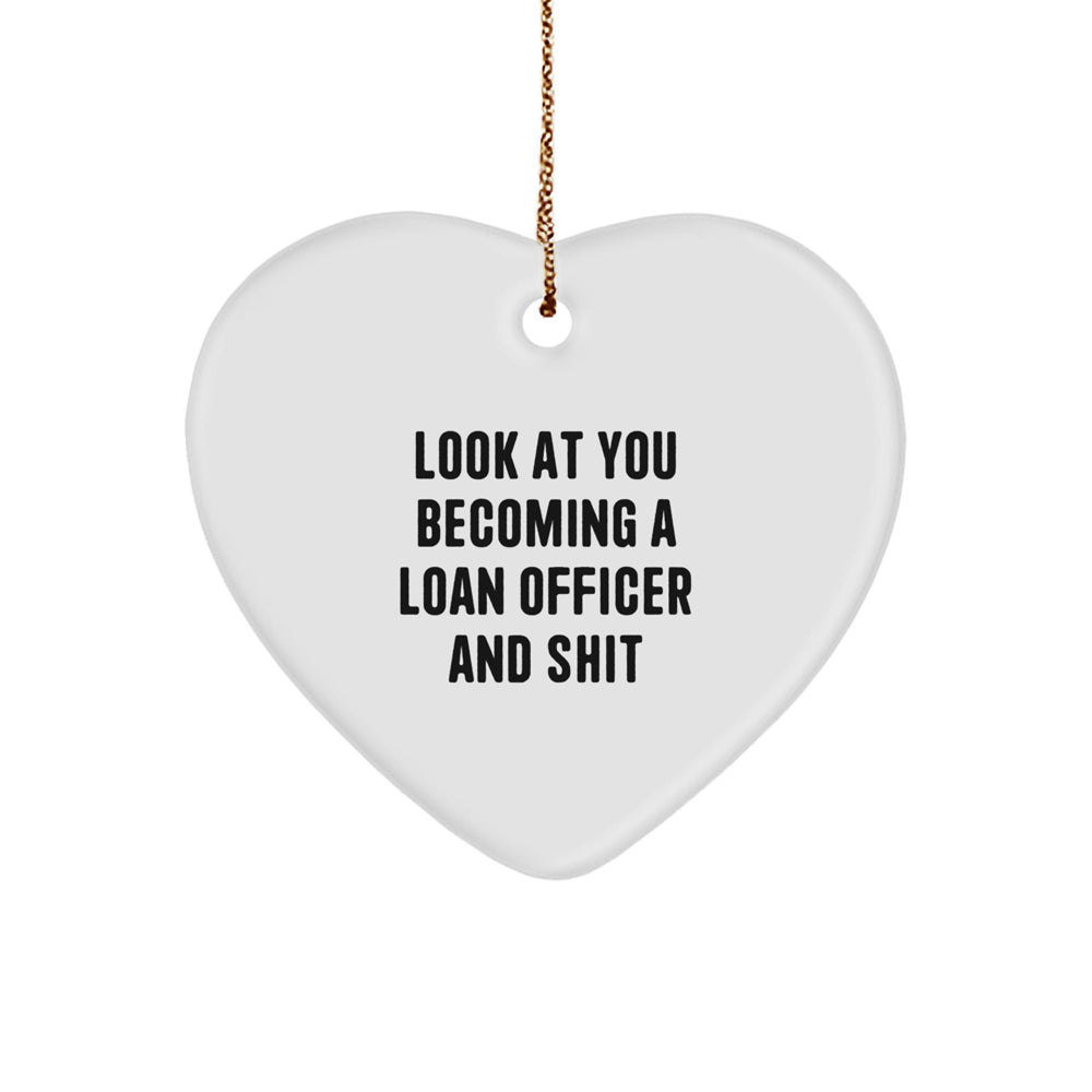 Funny Loan Officer Gifts, Look At You Becoming A Loan Officer And Shit, Heart Ornament for Christmas, Gifts from Friends to Loan Officers, Gifts for Men - Image 1