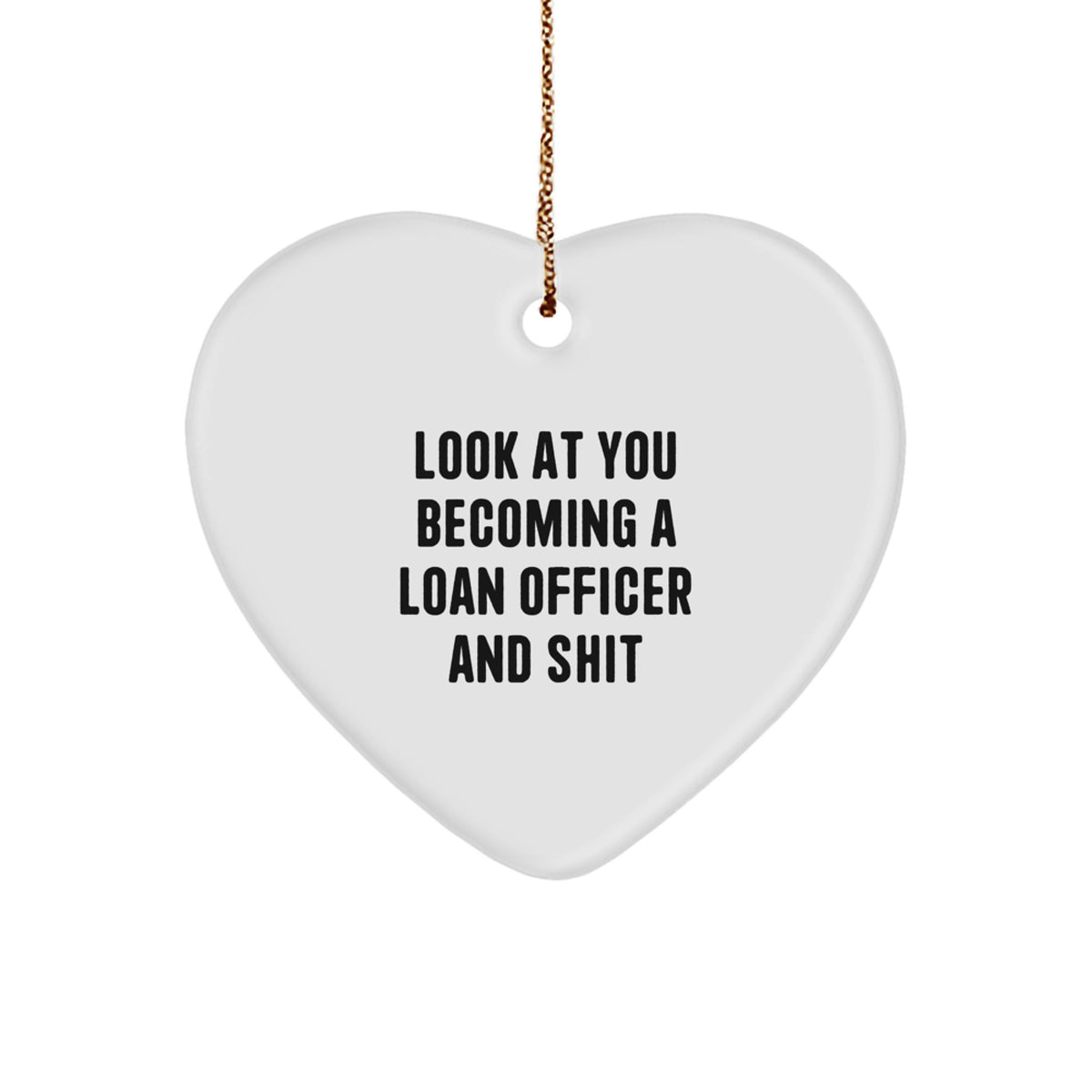 Funny Loan Officer Gifts, Look At You Becoming A Loan Officer And Shit, Heart Ornament for Christmas, Gifts from Friends to Loan Officers, Gifts for Men - Image 1