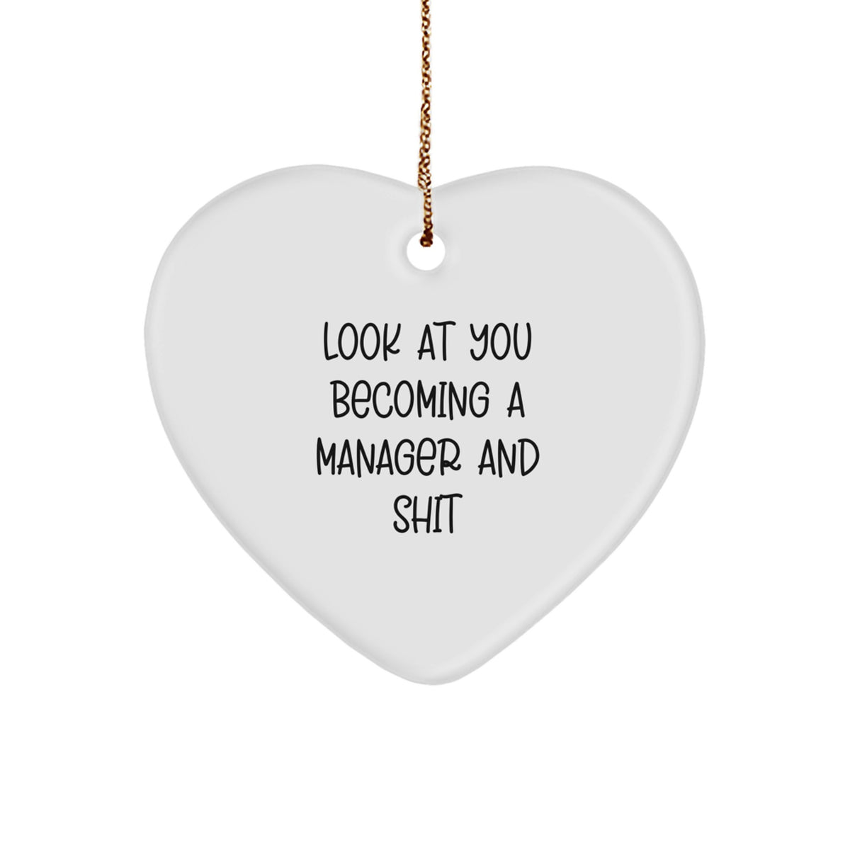 Funny Manager Gifts, Look At You Becoming A Manager And Shit Heart Ornament, Christmas Unique Gifts from Friends for Manager - Image 1