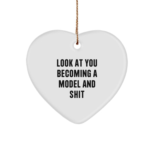 Funny Model Gifts from Friends - Heart Ornament with Look At You Becoming A Model And Shit Quote, Christmas Unique Gifts for Model Lovers - Image 1