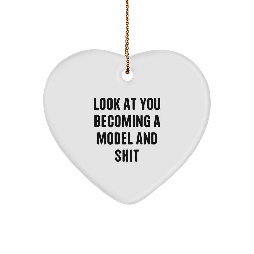 Funny Model Gifts from Friends - Heart Ornament with Look At You Becoming A Model And Shit Quote, Christmas Unique Gifts for Model Lovers - Image 1