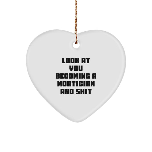 Funny Mortician Gifts, Heart Ornament for Mortician, Look At You Becoming A Mortician And Shit, Christmas Unique Gifts from Friends for Mortician - Image 1