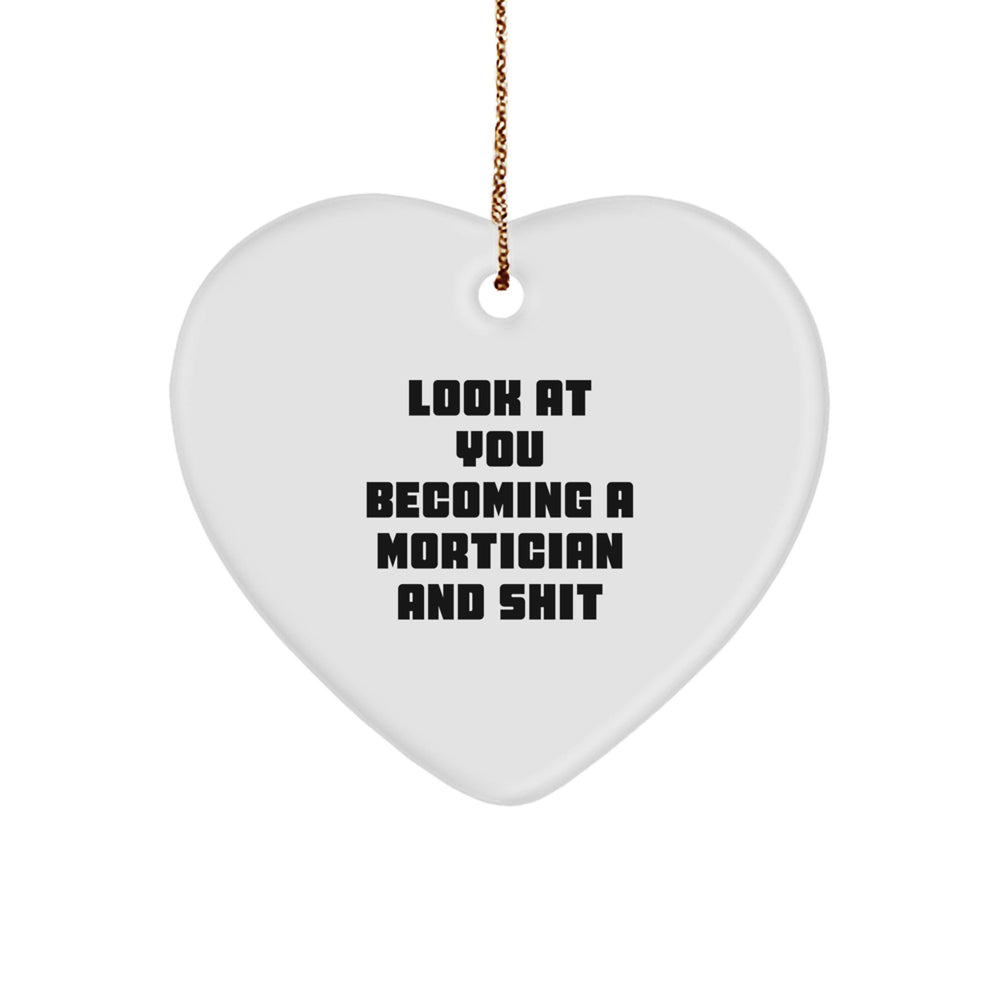 Funny Mortician Gifts, Heart Ornament for Mortician, Look At You Becoming A Mortician And Shit, Christmas Unique Gifts from Friends for Mortician - Image 1