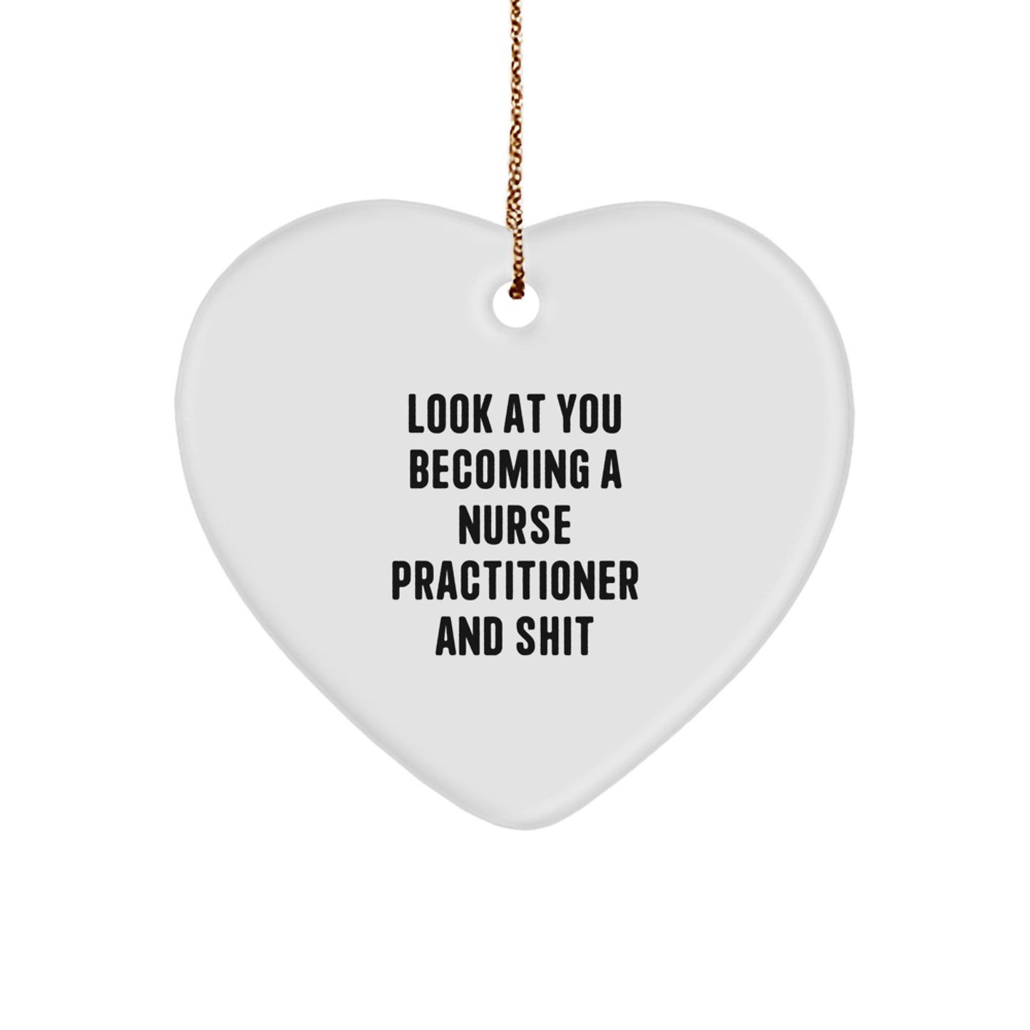 Funny Nurse Practitioner Heart Ornament Gifts from Friends and Family, 'Look At You Becoming A Nurse Practitioner And Shit', Christmas Unique Gifts for Nurse Practitioner - Image 1