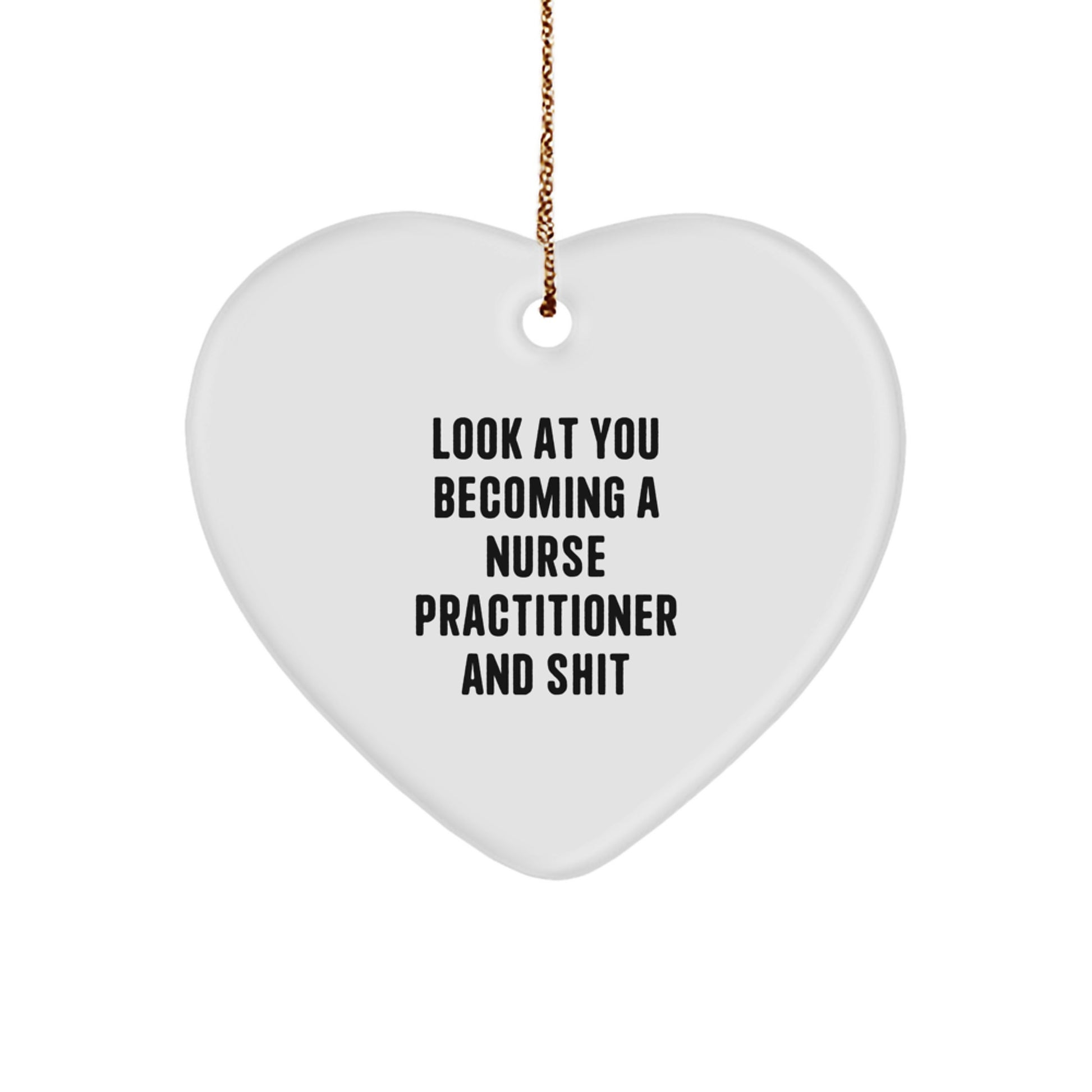 Funny Nurse Practitioner Heart Ornament Gifts from Friends and Family, 'Look At You Becoming A Nurse Practitioner And Shit', Christmas Unique Gifts for Nurse Practitioner - Image 1
