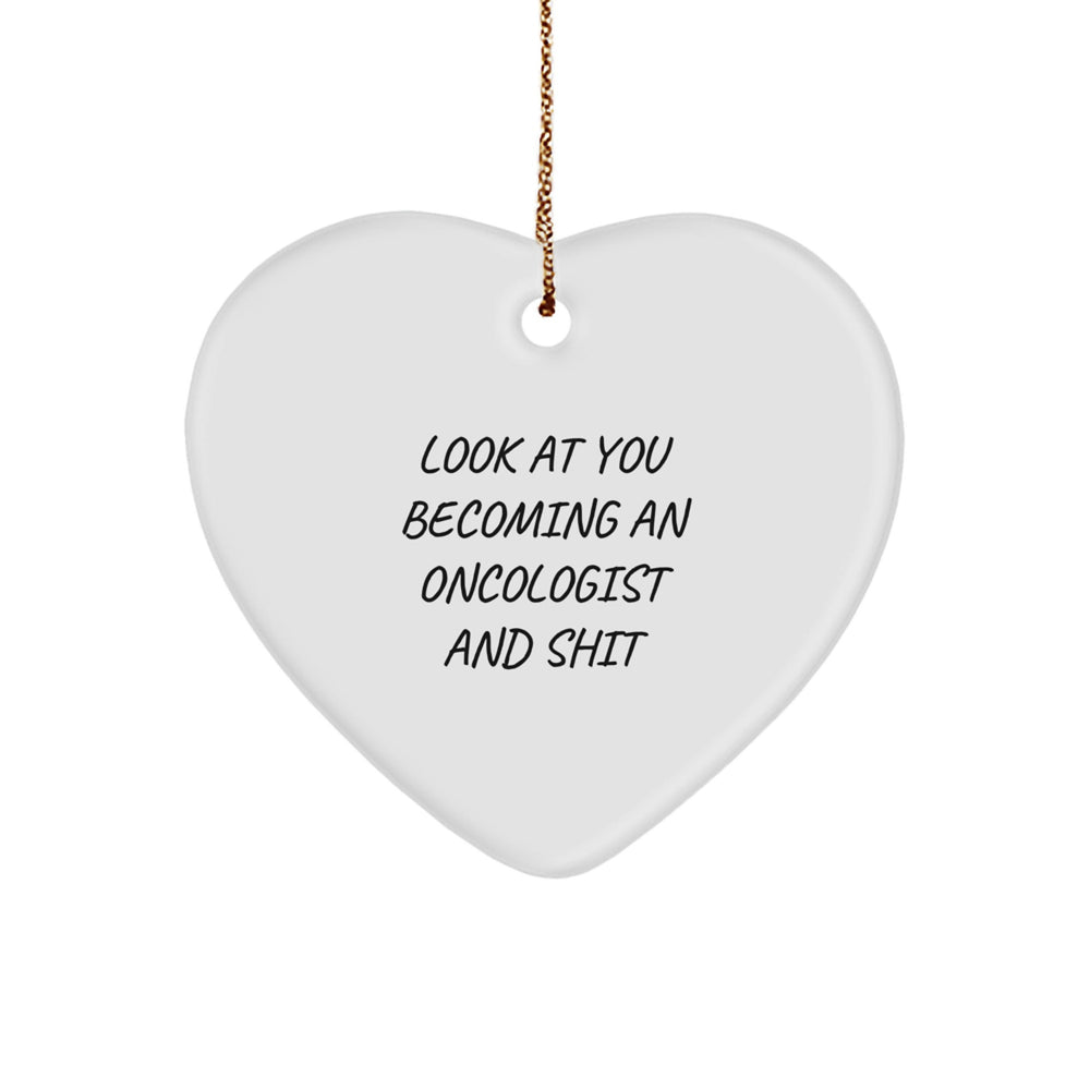 Funny Oncologist Gifts - Heart Ornament for Him or Her - 'Look At You Becoming An Oncologist And Shit' - Christmas Unique Gifts from Friends and Family - Image 1