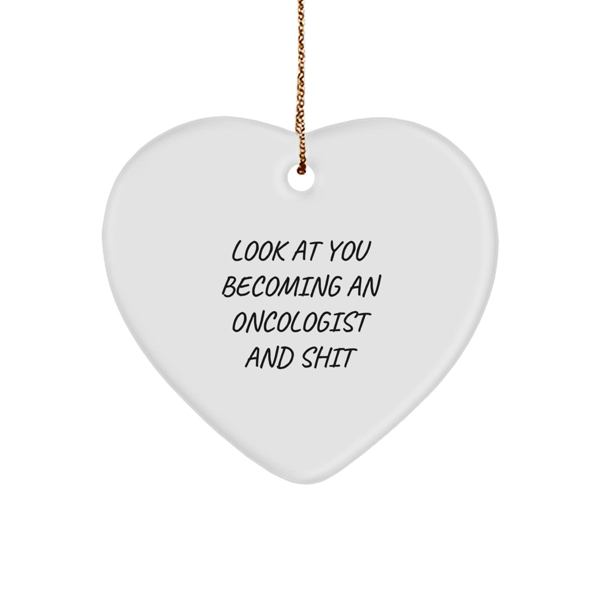 Funny Oncologist Gifts - Heart Ornament for Him or Her - 'Look At You Becoming An Oncologist And Shit' - Christmas Unique Gifts from Friends and Family - Image 1
