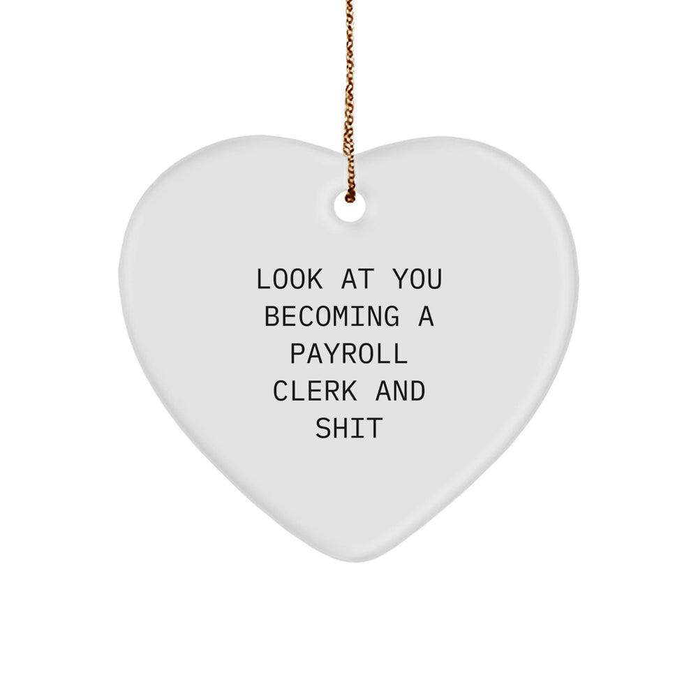 Funny Payroll Clerk Gifts, Heart Ornament with Sassy Quote, Gifts from Men to Payroll Clerk, for Christmas Unique Gifts - Image 1